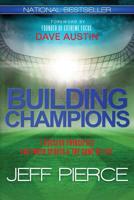 Building Champions: 7 Success Principles for Youth Sports & the ?Game of Life? 0985920017 Book Cover