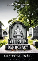 Democracy: The Final Nail B0F2GKCQQS Book Cover