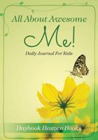 All about Awesome Me! Daily Journal for Kids 1683231589 Book Cover