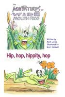 The Adventures of a Wide Mouth Frog: Hip, hop, hippity, hop 1080046488 Book Cover
