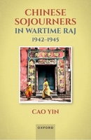 Chinese Sojourners in Wartime Raj, 1942-45 0192870203 Book Cover