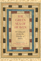 The Green Sea of Heaven: Eighty Ghazals from the Diwan of Hafiz 1958972355 Book Cover