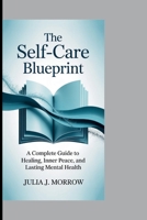 THE SELF-CARE BLUEPRINT: Complete Guide to Healing, Inner Peace, and Lasting Mental Health B0FQCDJLLR Book Cover