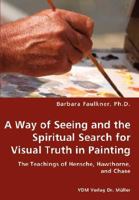 A Way of Seeing and the Spiritual Search for Visual Truth in Painting 3836429780 Book Cover