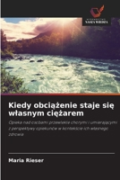 Kiedy obciążenie staje się wlasnym ciężarem 6209790941 Book Cover