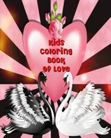 Kids Coloring Book Of Love: Valentine Coloring Book For Kids, Color & Draw Plus Creative Activity 1984098004 Book Cover