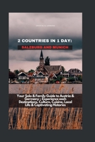 2 COUNTRIES IN 1 DAY: SALZBURG AND MUNICH: Your Solo & Family Guide to Austria & Germany – Experience each Destinations, Culture, Cuisine, Local Life & Captivating Histories B0CV1DHS7Q Book Cover