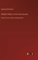 Stephen Heller, sa vie et ses oeuvres: Etudes sur les artistes contemporains (French Edition) 3385067715 Book Cover