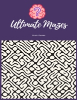 Ultimate Mazes: Mazes for Kids Ages 4-8: The Maze Activity Books for Kids: Maze Books for Kids 4-6, 6-8 B08B386RZC Book Cover