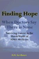 Finding Hope When Doctors Say There Is None: Surviving Cancer in the Harsh World of HMO Medicine 1588518183 Book Cover