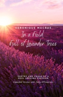 In a Field Full of Lavender Trees: Poetry and Prose of a Soul Seeking Freedom 1735553182 Book Cover