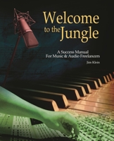 Welcome to the Jungle: A Success Manual for Music and Audio Freelancers 1458474496 Book Cover