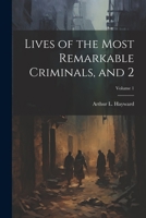 Lives of the Most Remarkable Criminals, and 2; Volume 1 1021996459 Book Cover