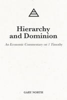 Hierarchy and Dominion: An Economic Commentary on 1 Timothy B096LMTGWT Book Cover