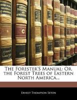 The Forester's Manual - The Forest Trees of Eastern North America 1528706323 Book Cover