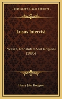 Lusus Intercisi: Verses, Translated And Original 1437048307 Book Cover