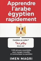 Apprendre l’arabe égyptien rapidement : 1200 phrases essentielles pour voyager, travailler et communiquer au quotidien (French Edition) B0H2HYP3DQ Book Cover