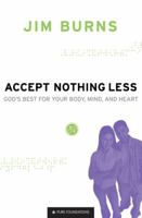 Accept Nothing Less: God's Best for Your Body, Mind, and Heart (Pure Foundations) 076420212X Book Cover