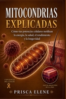 Mitocondrias explicadas: Cómo tus potencias celulares moldean la energía, la salud, el rendimiento y la longevidad (Spanish Edition) B0HBP9N1LJ Book Cover