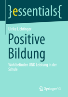 Positive Bildung: Wohlbefinden UND Leistung in der Schule (essentials) 3658397624 Book Cover