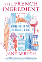 The French Ingredient: Making a Life in Paris One Lesson at a Time 0593500423 Book Cover