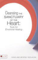 Cleansing the Sanctuary of the Heart: Tools for Emotional Healing 1629022276 Book Cover
