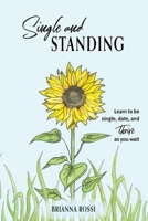 Single and Standing: Learn to be Single, Date, and Thrive as you Wait 0645969613 Book Cover