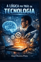 A Lógica por Trás da Tecnologia (Portuguese Edition) B0GF2B3W8M Book Cover