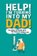Help! I'm Turning Into My Dad 1853759279 Book Cover