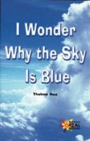 I Wonder Why the Sky Is Blue (The Rosen Publishing Group's Reading Room Collection) 1435889703 Book Cover