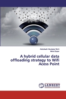 A hybrid cellular data offloading strategy to Wifi Acess Point 6139985668 Book Cover