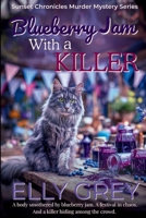 Blueberry Jam With A Killer: A body smothered by blueberry jam. A festival in chaos. And a killer hiding among the crowd. (The Sunset Chronicles Murder Mystery Series) B0GFM61ZTB Book Cover