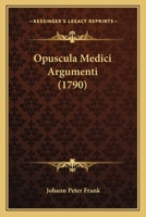 Opuscula Medici Argumenti (1790) 1104887827 Book Cover