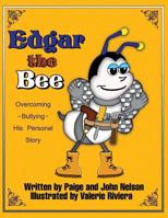 Edgar The Bee: Overcoming Bullying - His Personal Story 1500485950 Book Cover