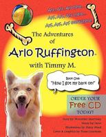 The Adventures of Arlo Ruffington with Timmy M.: Book 1: How I Got My Bark On! 1449028306 Book Cover