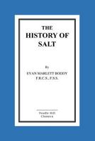 The History Of Salt: With Observations On Its Geographical Distribution, Geological Formation And Medicinal And Dietetic Properties 1519460643 Book Cover