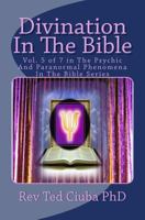 Divination In The Bible: Vol. 5 of 7 in The Psychic And Paranormal Phenomena In The Bible Series 1494259117 Book Cover