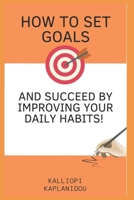 How to set goals and succeed by improving your daily habits 6188578450 Book Cover