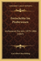Fortschritte Im Probirwesen: Umfassend Die Jahr, 1879-1886 1104128462 Book Cover