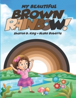 My Beautiful Brown Rainbow! B09SYKCF2T Book Cover