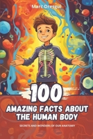 100 Amazing Facts about the Human Body: Secrets and Wonders of our Anatomy B0CNLBCVCW Book Cover