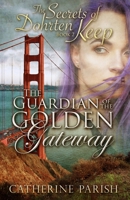 The Guardian of the Golden Gateway (The Secrets of Dohrten Keep Book 2) B0DY7C9LC8 Book Cover