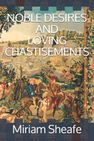 NOBLE DESIRES AND LOVING CHASTISEMENTS B09B1MPZPC Book Cover