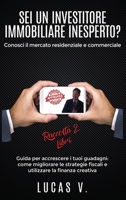 SEI UN INVESTITORE IMMOBILIARE INESPERTO? Conosci il mercato residenziale e commerciale. Guida per accrescere i tuoi guadagni: come migliorare le ... la finanza creativa (Italian Edition) 1801124523 Book Cover