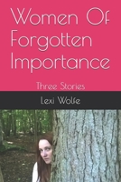 Women Of Forgotten Importance: Three Stories 1980289115 Book Cover