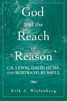 God and the Reach of Reason: C.S. Lewis, David Hume, and Bertrand Russell 0521707102 Book Cover