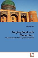 Forging Bond with Modernism:: An Assessment of Sir Sayyid's Periodicals 3639263618 Book Cover