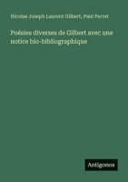 Poésies diverses de Gilbert avec une notice bio-bibliographique (French Edition) 3388789428 Book Cover