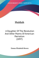 Huldah: A Daughter Of The Revolution And Other Poems Of American Patriotism (1897) 3337307213 Book Cover