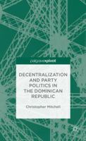 Decentralization and Party Politics in the Dominican Republic 1137353112 Book Cover